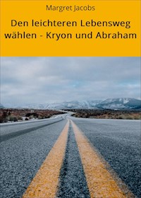 Den leichteren Lebensweg wählen - Kryon und Abraham - Margret Jacobs - E-Book
