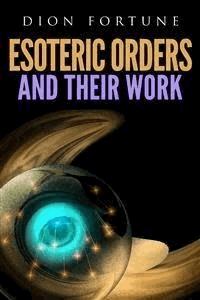 Esoteric Orders And Their Work - Dion Fortune - E-Book