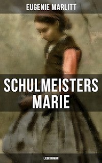 Schulmeisters Marie: Liebesroman - Eugenie Marlitt - E-Book