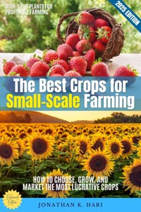 The Best Crops for Small-Scale Farming: - Jonathan K. Hari - E-Book