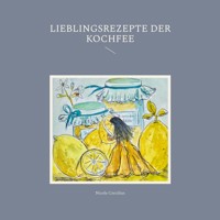 Lieblingsrezepte der Kochfee - Nicole Corzilius - E-Book