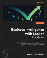 Business Intelligence with Looker Cookbook - Khrystyna Grynko - E-Book