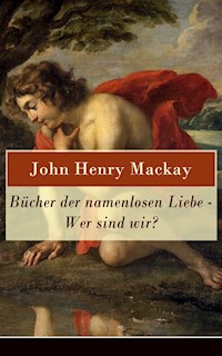 Bücher der namenlosen Liebe - Wer sind wir? - John Henry Mackay - E-Book