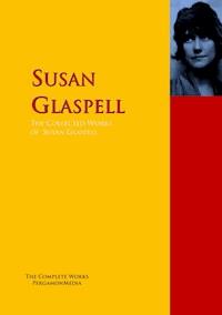 The Collected Works of Susan Glaspell - Susan Glaspell - E-Book