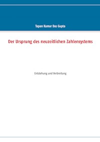 Der Ursprung des neuzeitlichen Zahlensystems - Tapan Kumar Das Gupta - E-Book