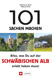 101 Sachen machen. Alles, was man auf der Schwäbischen Alb erlebt haben muss. - Nikola Hild - E-Book