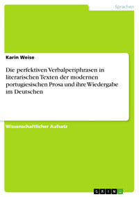Die perfektiven Verbalperiphrasen in literarischen Texten der modernen portugiesischen Prosa und ihre Wiedergabe im Deutschen - Karin Weise - E-Book
