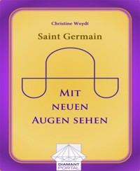 Saint Germain: Mit neuen Augen sehen - Christine Woydt - E-Book