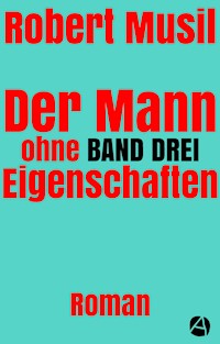 Der Mann ohne Eigenschaften. Band Drei - Robert Musil - E-Book