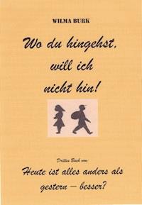 Wo du hingehst, will ich nicht hin! - Wilma Burk - E-Book