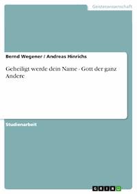Geheiligt werde dein Name - Gott der ganz Andere - Bernd Wegener - E-Book