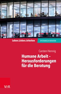 Humane Arbeit – Herausforderungen für die Beratung - Carsten Hennig - E-Book