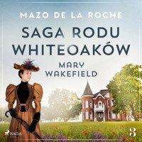 Saga rodu Whiteoaków 3 - Mary Wakefield - Mazo de la Roche - Hörbuch