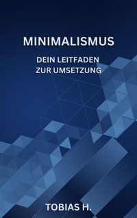 Minimalismus - dein Leitfaden zur Umsetzung - Tobias Hopfmüller - E-Book