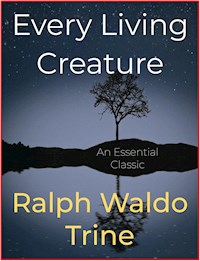 Every Living Creature - Ralph Waldo Trine - E-Book