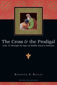 The Cross & the Prodigal - Kenneth E. Bailey - E-Book