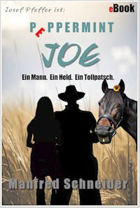 Josef Pfeffer ist: Peppermint Joe - Manfred Schneider - E-Book