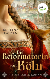 Die Reformatorin von Köln - Bettina Lausen - E-Book