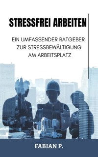 Stressfrei arbeiten - Fabian Pscherer - E-Book