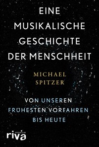 Eine musikalische Geschichte der Menschheit - Michael Spitzer - E-Book