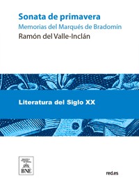 Sonata de primavera : memorias del marqués de Bradomín - Ramón Del Valle Inclán - kostenlos E-Book