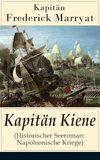 Kapitän Kiene (Historischer Seeroman: Napoleonische Kriege) - Frederick Kapitän Marryat - E-Book