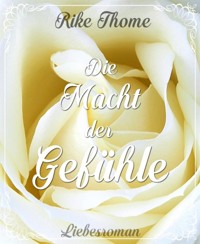 Die Macht der Gefühle - Rike Thome - E-Book