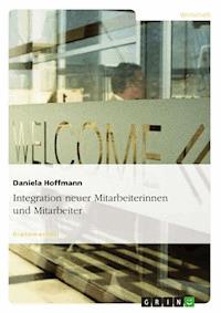 Integration neuer Mitarbeiterinnen und Mitarbeiter - Daniela Hoffmann - E-Book