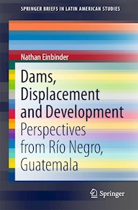 Dams, Displacement and Development - Nathan Einbinder - E-Book