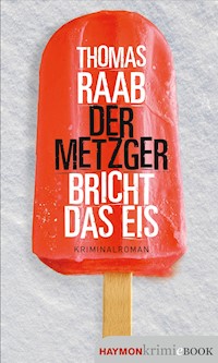 Der Metzger bricht das Eis - Thomas Raab - E-Book