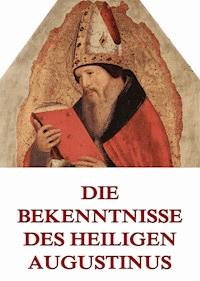 Die Bekenntnisse des Heiligen Augustinus - Aurelius Augustinus - E-Book