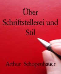 Über Schriftstellerei und Stil - Arthur Schopenhauer - E-Book