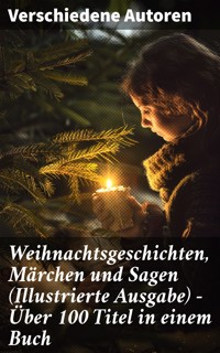 Weihnachtsgeschichten, Märchen und Sagen (Illustrierte Ausgabe) - Über 100 Titel in einem Buch - Wilhelm Raabe - E-Book