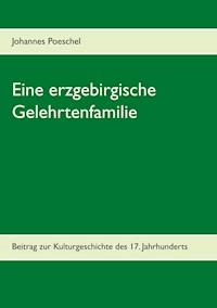 Eine erzgebirgische Gelehrtenfamilie - Johannes Poeschel - E-Book