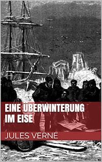 Eine Überwinterung im Eise - Jules Verne. - E-Book