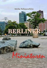 Berliner Miniaturen - Attila Schauschitz - E-Book