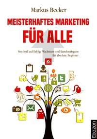 Meisterhaftes Marketing für alle - Markus Becker - E-Book