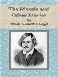 The Mantle and Other Stories - Nikolai Vasilevich Gogol - E-Book