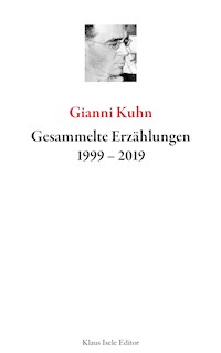 Gesammelte Erzählungen 1999-2019 - Gianni Kuhn - E-Book