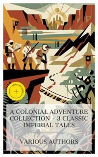 A Colonial Adventure Collection – 3 Classic Imperial Tales - H Rider Haggard - E-Book