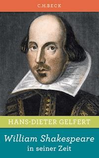 William Shakespeare in seiner Zeit - Hans-Dieter Gelfert - E-Book