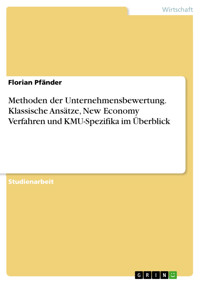 Methoden der Unternehmensbewertung. Klassische Ansätze, New Economy Verfahren und KMU-Spezifika im Überblick - Florian Pfänder - E-Book