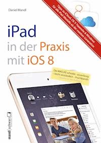 Praxisbuch zu iPad mit iOS 8 - inklusive Infos zu iCloud, OS X Yosemite und Windows - Daniel Mandl - E-Book