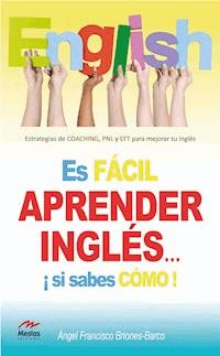 Es fácil aprender Inglés si sabes cómo - Dr. Ángel Briones Barco - E-Book
