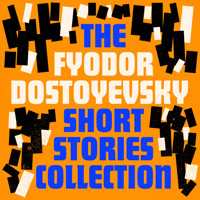 Fyodor Dostoyevsky: The Short Stories Collection - Fyodor Dostoyevsky - Hörbuch
