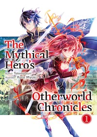 The Mythical Hero's Otherworld Chronicles: Volume 1 - Tatematsuri - E-Book
