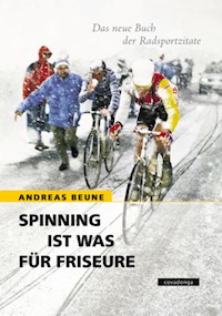 Spinning ist was für Friseure - Das neue Buch der Radsportzitate - Andreas Beune - E-Book