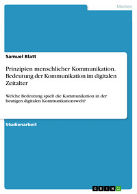 Prinzipien menschlicher Kommunikation. Bedeutung der Kommunikation im digitalen Zeitalter - Samuel Blatt - E-Book