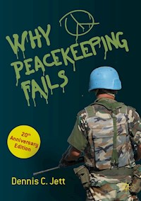 Why Peacekeeping Fails - Dennis C. Jett - E-Book