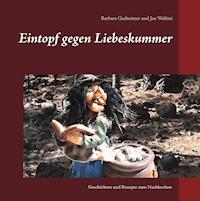 Eintopf gegen Liebeskummer - Barbara Gschnitzer - E-Book